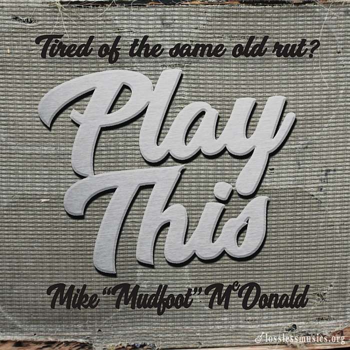 Mike ''Mudfoot'' McDonald - Play This (2017)