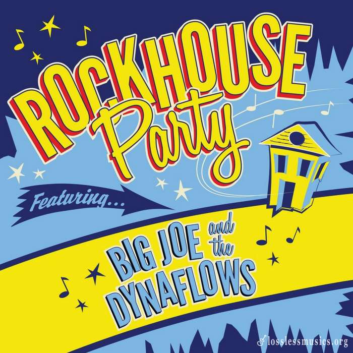 Big Joe & The Dynaflows - Rockhouse Party (2019)