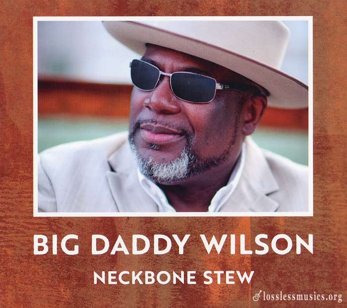 Big Daddy Wilson - Neckbone Stew (2017)