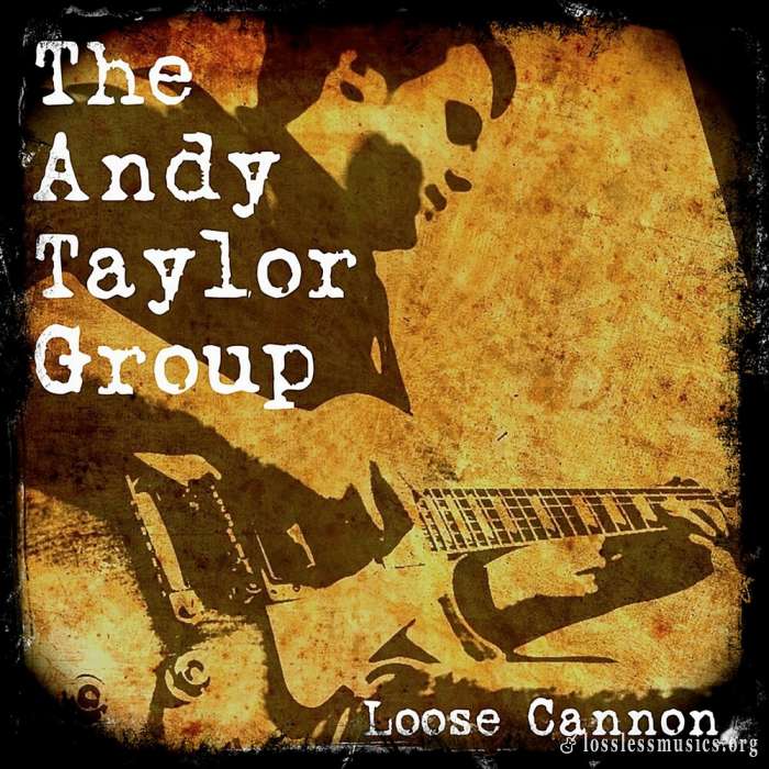 The Andy Taylor Group - Loose Cannon (2019)