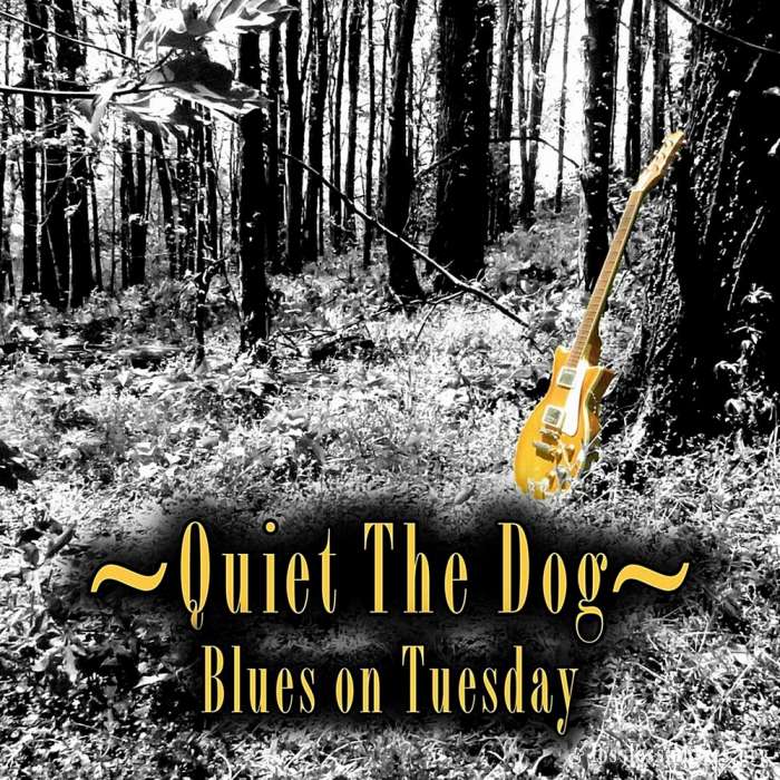 Quiet The Dog - Blues On Tuesday (2019)