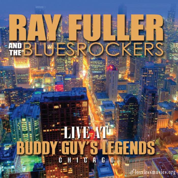 Ray Fuller And The Bluesrockers - Live At Buddy Guys Legends (2014)