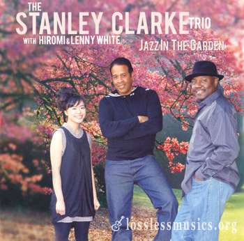 The Stanley Clarke Trio with Hiromi and Lenny White - Jazz In The Garden (2009)