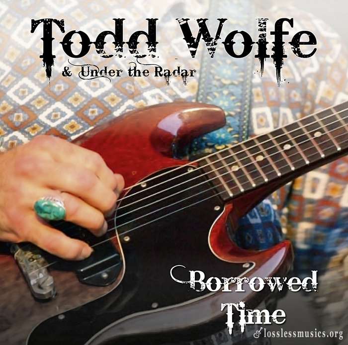Todd Wolfe & Under The Radar - Borrowed Time (2009)
