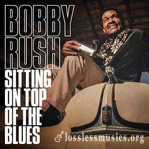 Bobby Rush - Sitting on Top of the Blues (2019)