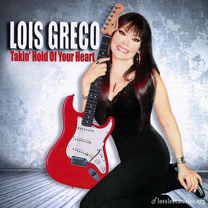 Lois Greco - Takin' Hold Of Your Heart (2010)