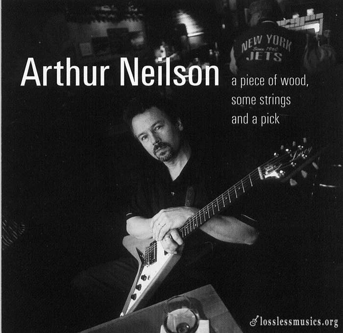 Arthur Neilson - A Piece Of Wood, Some Strings And A Pick (2001)
