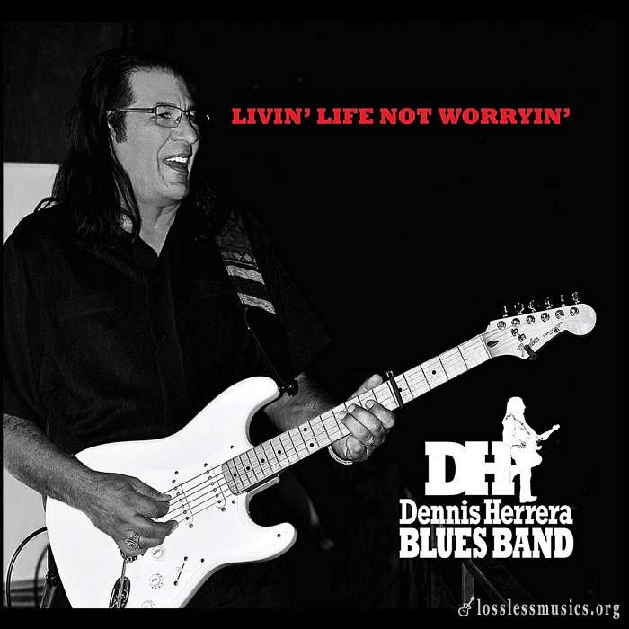 Dennis Herrera Blues Band - Livin' Life Not Worryin' (2015)