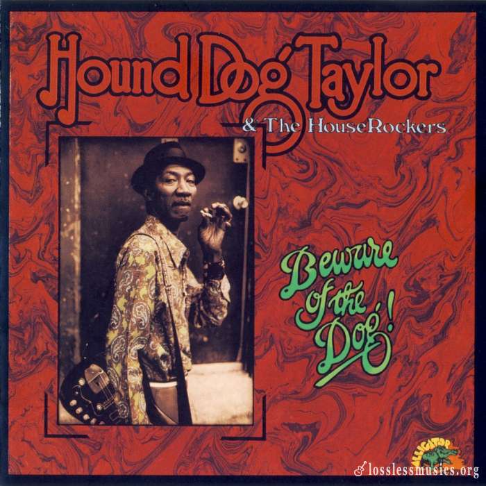 Hound Dog Taylor & The House Rockers - Beware Of The Dog! (1976)