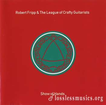 Robert Fripp & The League Of Crafty Guitarists - Show Of Hands (1991)
