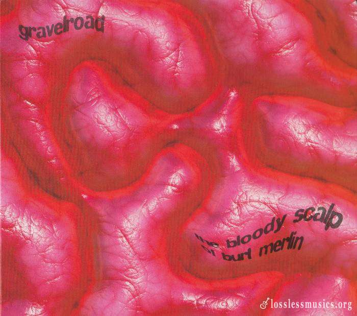 Gravelroad - The Bloody Scalp Of Burt Merlin (2013)