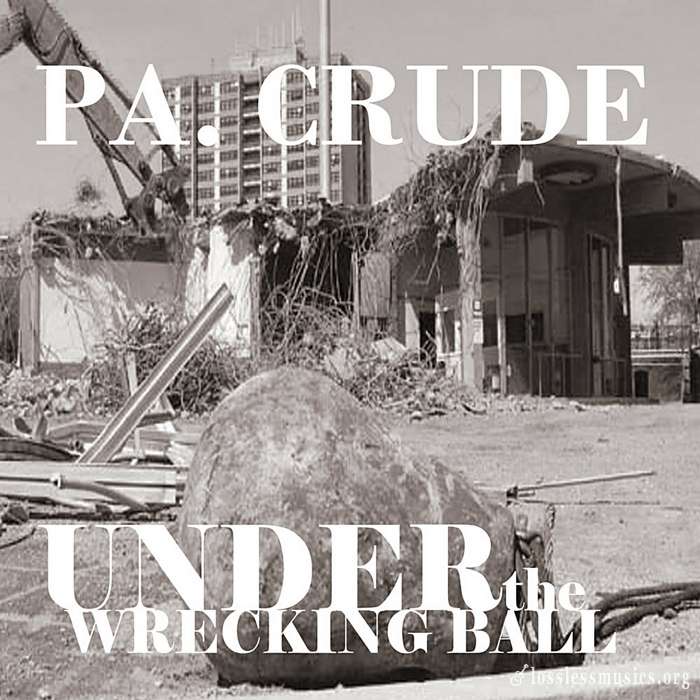 Pa Crude - Under The Wrecking Ball (2011)