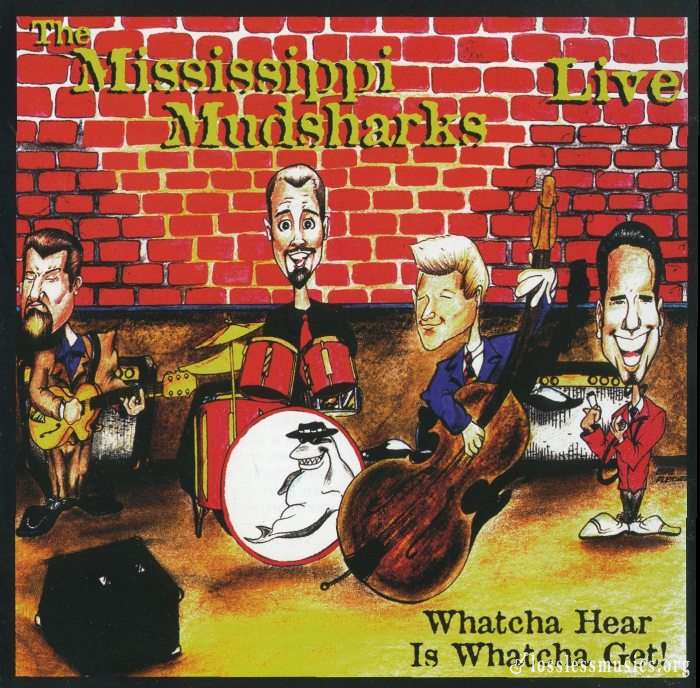 Mississippi Mudsharks -  Live - Whatcha Hear Is Whatcha Get!  (1999)