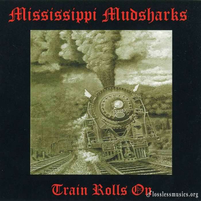 Mississippi Mudsharks - Train Rolls On (2006)
