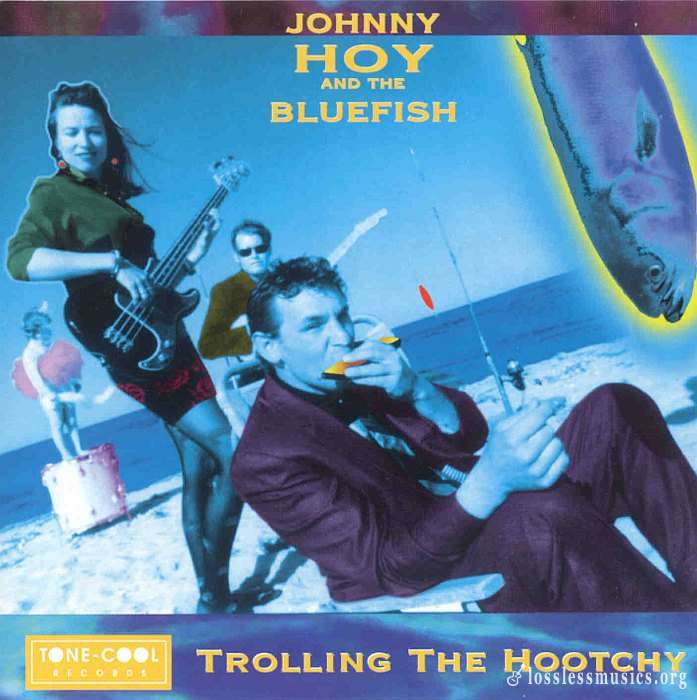 Johnny Hoy & The Bluefish - Trolling The Hootchy (1995)