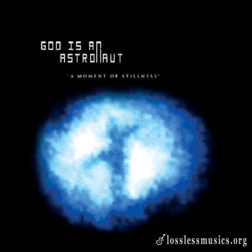 God Is An Astronaut - A Moment Of Stillness [EP] (2006)
