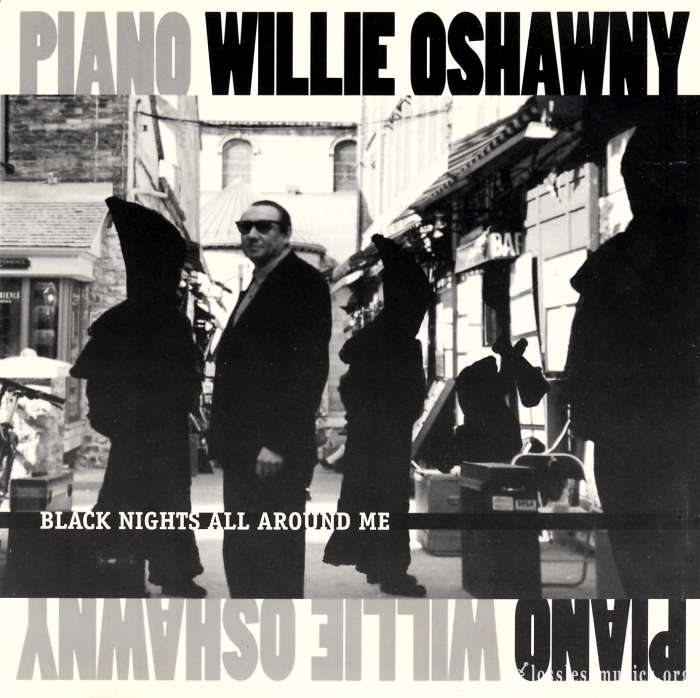 Piano Willie Oshawny - Black Nights All Around Me (1995)