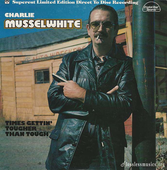 Charlie Musselwhite - Times Gettin' Tougher Than Tough [Vinyl-Rip] (1978)