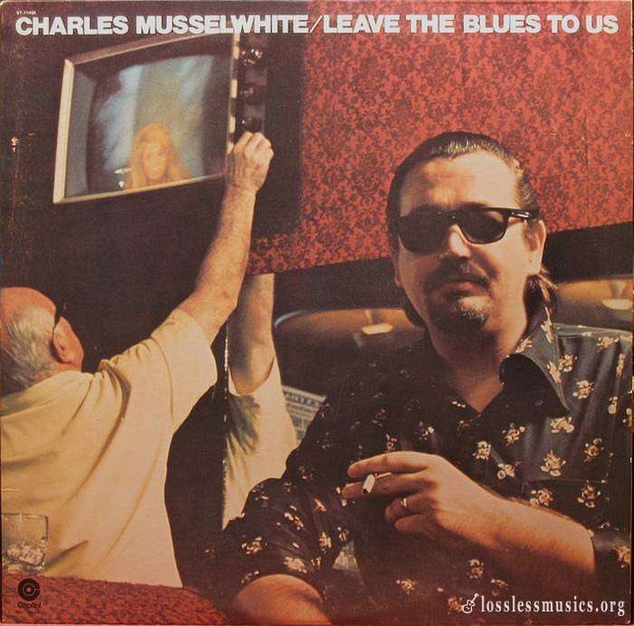 Charles Musselwhite - Leave The Blues To Us [Vinyl-Rip] (1975)