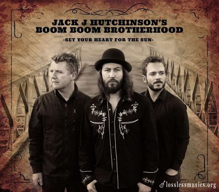 Jack J Hutchinson's Boom Boom Brotherhood - Set Your Heart For The Sun (2017)