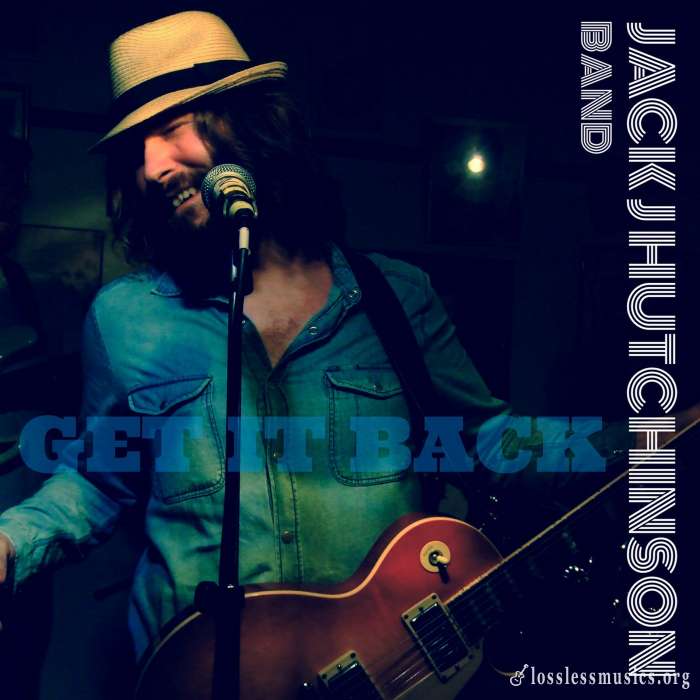 Jack J Hutchinson Band - Get It Back (2014)