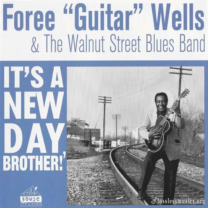 Foree 'Guitar' Wells & The Walnut Street Blues Band - It's A New Day Brother! (2006)