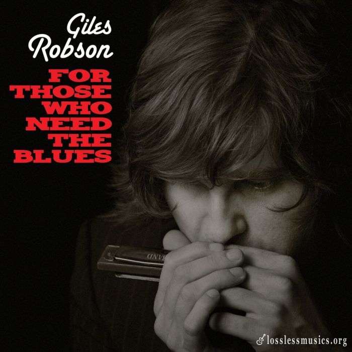 Giles Robson - For Those Who Need The Blues (2016)