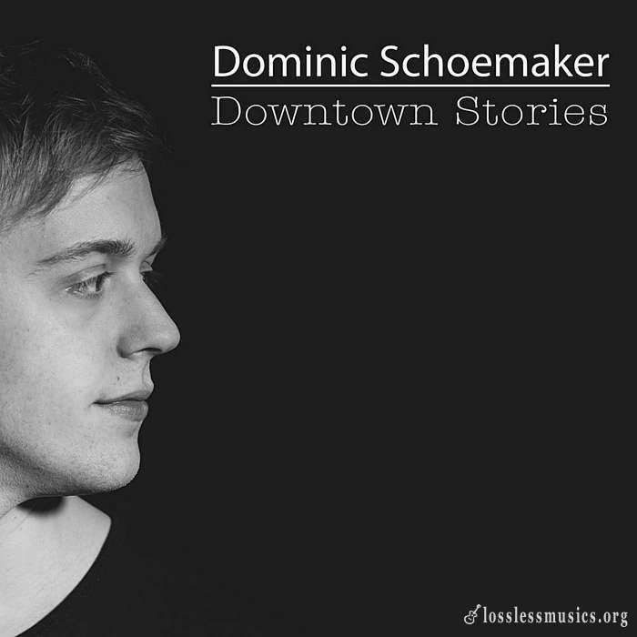 Dominic Schoemaker - Downtown Stories (2017)