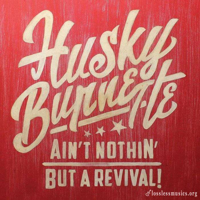 Husky Burnette - Ain't Nothin' But A Revival (2016)