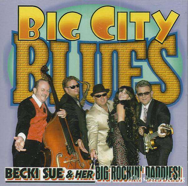 Becki Sue & Her Big Rockin' Daddies! - Big City Blues (2007)