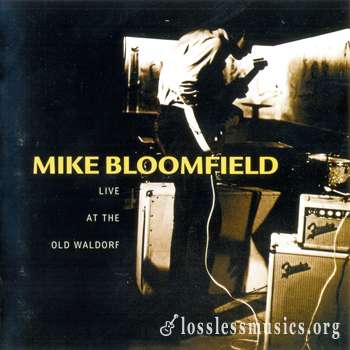 Mike Bloomfield - Live at the Old Waldorf (1998)