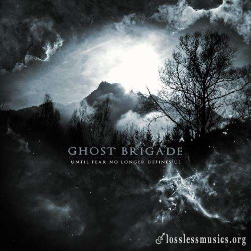 Ghost Brigade - Until Fеаr Nо Lоngеr Dеfinеs Us (2011)