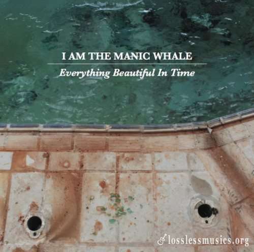 I Am The Manic Whale - Еvеrуthing Веаutiful In Тimе (2015)