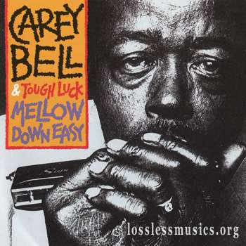 Carey Bell & Tough Luck - Mellow Down Easy (1991)