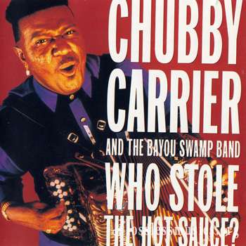 Chubby Carrier and The Bayou Swamp Band - Who Stole the Hot Sauce? (1996)