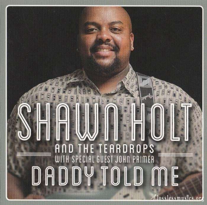 Shawn Holt & The Teardrops - Daddy Told Me (2013)