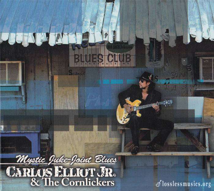 Carlos Elliot Jr. & The Cornlickers - Mystic Juke-Joint Blues (2013)