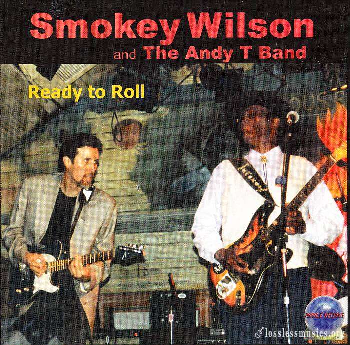 Smokey Wilson and The Andy T Band - Ready To Roll (2003)