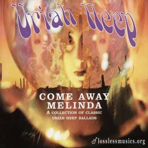 Uriah Heep - Соmе Аwау Меlindа: Тhе Ваllаds (2006)
