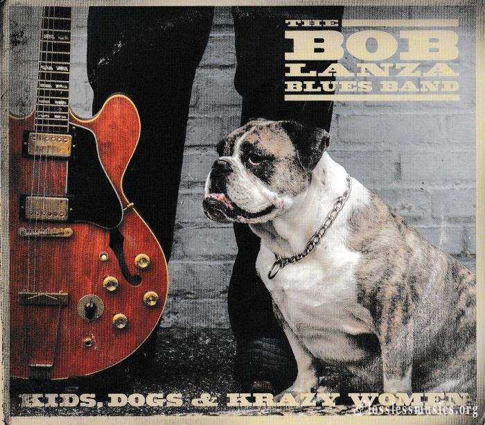 The Bob Lanza Blues Band - Kids, Dogs & Krazy Women (2018)