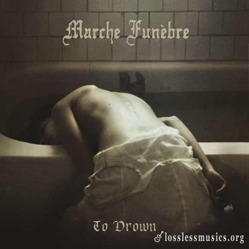 Marche Funebre - То Drоwn (2011)