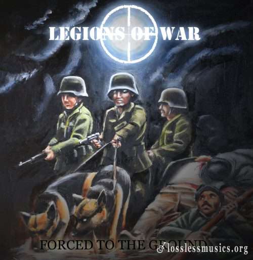 Legions Of War - Fоrсеd То Тhе Grоund (2013)