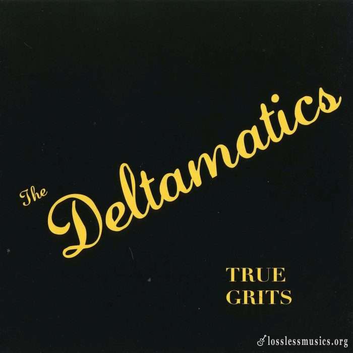 The Deltamatics - True Grits (2007)
