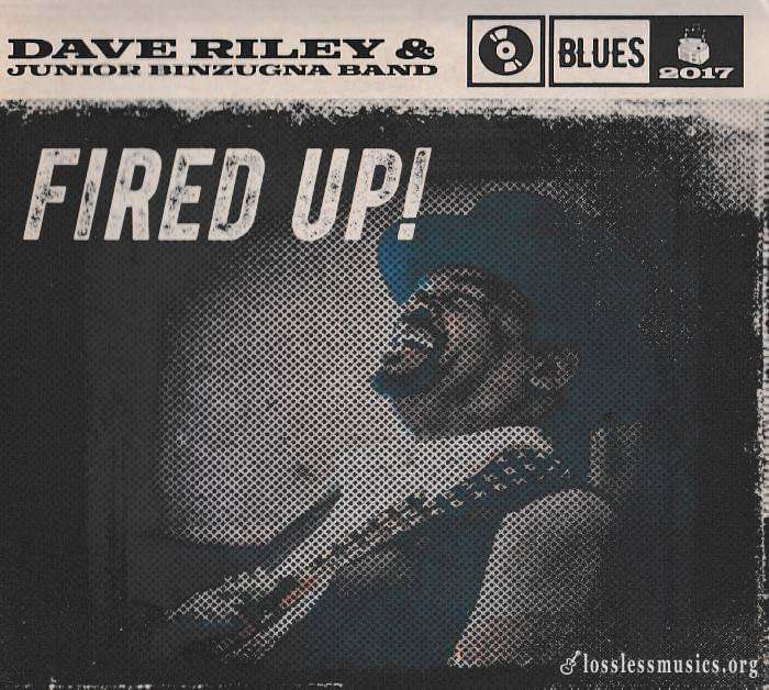 Dave Riley & Junior Binzugna Band - Fired Up! (2017)
