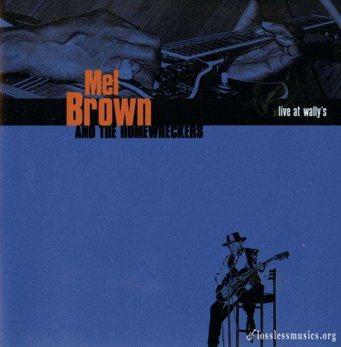 Mel Brown аnd The Homewreckers - Live At Wally's (1998)