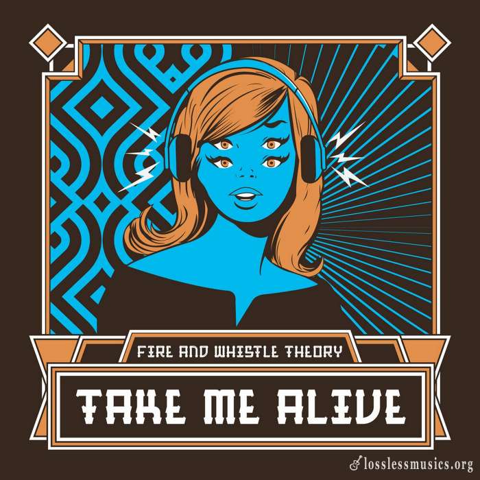 Fire and Whistle Theory - Take Me Alive (2019)