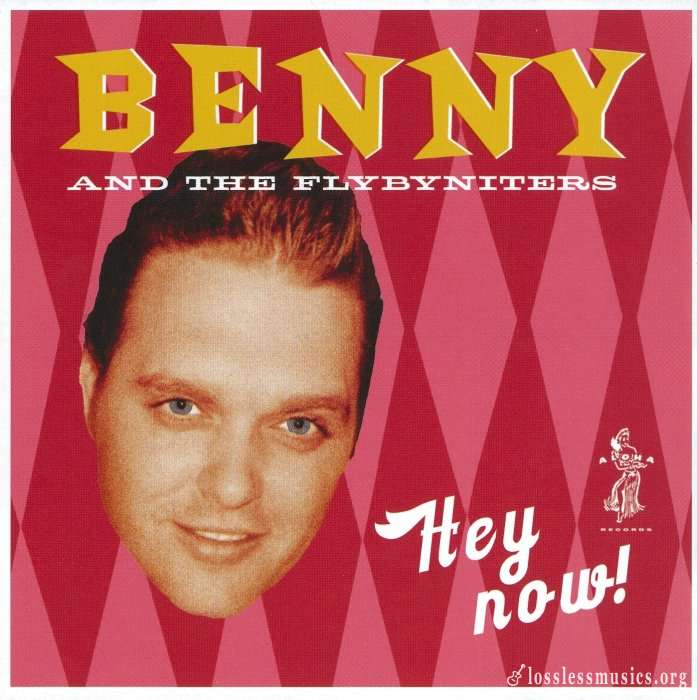 Benny And The Fly-By-Niters - Hey Now! (2007)