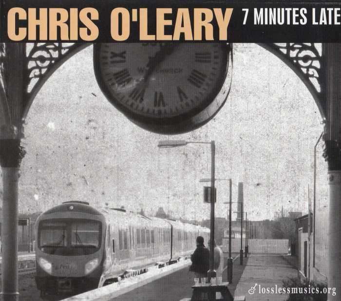 Chris O'Leary - 7 Minutes Late (2018)