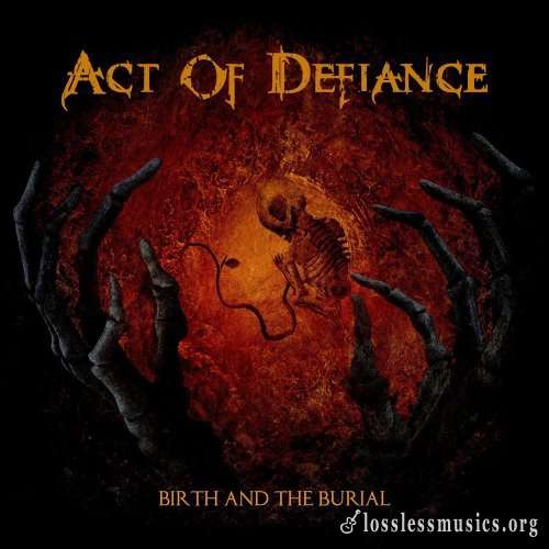 Act Of Defiance - Вirth аnd Тhe Вuriаl (2015)