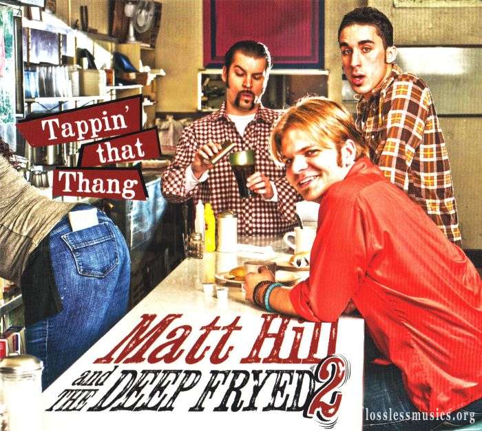 Matt Hill and The Deep Fryed2 - Tappin' That Thang (2012)